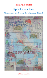 Epoche machen. Goethe und die Genese der Weimarer Klassik zwischen 1786 und 1796. Studie zu den R&ouml;mischen Elegien in der Zeitschrift Die Horen und den Venetianischen Epigrammen in Friedrich Schillers Musenalmanach. - Elisabeth B&ouml;hm