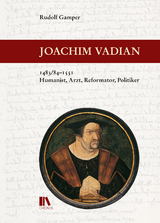 Joachim Vadian, 1483/84&ndash;1551 - Rudolf Gamper