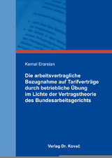 Die arbeitsvertragliche Bezugnahme auf Tarifverträge durch betriebliche Übung im Lichte der Vertragstheorie des Bundesarbeitsgerichts - Kemal Erarslan