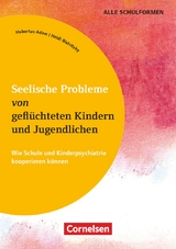 Seelische Probleme von geflüchteten Kindern und Jugendlichen - Wie Schule und Kinderpsychiatrie kooperieren können - Heidi Bistritzky, Hubertus Adam