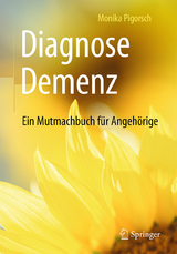 Diagnose Demenz: Ein Mutmachbuch f&uuml;r Angeh&ouml;rige - Monika Pigorsch
