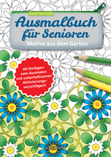 Ausmalbuch f&uuml;r Senioren. Motive aus dem Garten. - Monika Twachtmann
