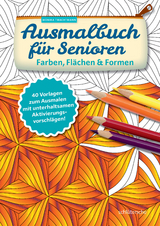 Ausmalbuch f&uuml;r Senioren. Farben, Fl&auml;chen und Formen. - Monika Twachtmann