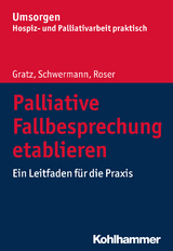 Palliative Fallbesprechung etablieren - Margit Gratz, Meike Schwermann, Traugott Roser