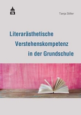Literarästhetische Verstehenskompetenz in der Grundschule - Tanja Stiller