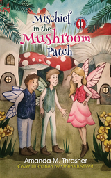 Mischief in the Mushroom Patch - Amanda M. Thrasher