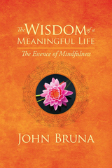 The Wisdom of a Meaningful Life - John Bruna