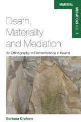 Death, Materiality and Mediation - Barbara Graham