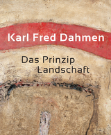 Karl Fred Dahmen. Das Prinzip Landschaft - 