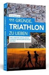 111 Gr&uuml;nde, Triathlon zu lieben - Harald Eggebrecht