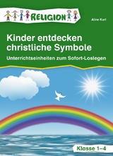 Kinder entdecken christliche Symbole &ndash; Klasse 1-4 - Aline Kurt