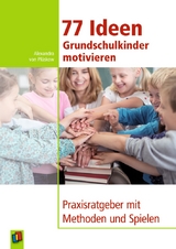 77 Ideen &ndash; Grundschulkinder motivieren - Alexandra von von Pl&uuml;skow