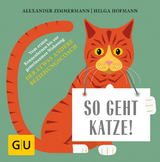 So geht Katze! - Alexander Zimmermann, Helga Hofmann