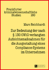 Zur Bedeutung der nach &sect; 130 OWiG verlangten Aufsichtsma&szlig;nahmen fuer die Ausgestaltung eines Compliance-Systems im Unternehmen - Marc Reichhardt