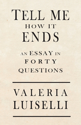Tell Me How It Ends -  Valeria Luiselli