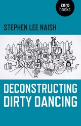 Deconstructing Dirty Dancing -  Stephen Lee Naish