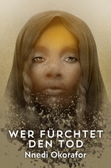 Wer f&uuml;rchtet den Tod - Nnedi Okorafor