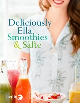 Deliciously Ella – Smoothies & Säfte - Ella Mills (Woodward)
