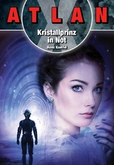 ATLAN X: Kristallprinz in Not - Hans Kneifel