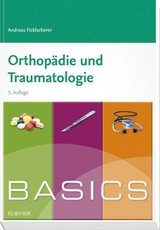 BASICS Orthopädie und Traumatologie - Ficklscherer, Andreas