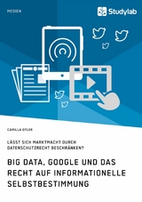 Big Data, Google und das Recht auf informationelle Selbstbestimmung -  Camilla Efler