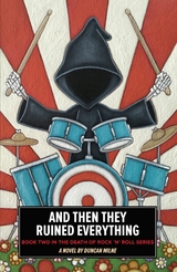 And Then They Ruined Everything : Book Two in the Death of Rock 'n' Roll Series -  Duncan Milne