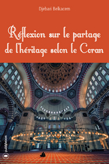 R&eacute;flexion sur le partage de l'h&eacute;ritage selon le Coran - Djebari Belkacem