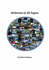 Weltreise in 40 Tagen - Friedbert Wittum