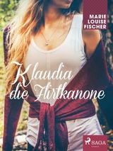 Klaudia die Flirtkanone - Marie Louise Fischer