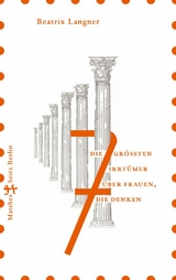 Die 7 größten Irrtümer über Frauen, die denken - Beatrix Langner