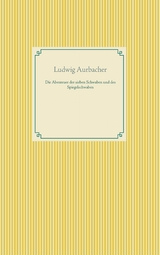 Die Abenteuer der sieben Schwaben und des Spiegelschwaben - Ludwig Aurbacher