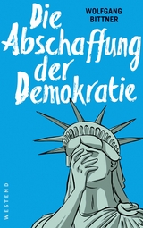 Die Abschaffung der Demokratie - Wolfgang Bittner