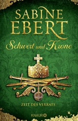 Schwert und Krone - Zeit des Verrats - Sabine Ebert