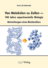 Von Molek&uuml;len zu Zellen &ndash; 100 Jahre experimentelle Biologie - Ernst J. M. Helmreich