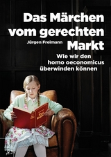 Das M&auml;rchen vom gerechten Markt - J&uuml;rgen Freimann