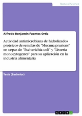 Actividad antimicrobiana de hidrolizados proteicos de semillas de 'Mucuna pruriens' en cepas de 'Escherichia coli' y 'Listeria monocytogenes' para su aplicaci&oacute;n en la industria alimentaria -  Alfredo Benjam&iacute;n Fuentes Ortiz