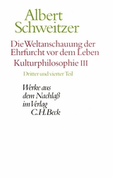 Die Weltanschauung der Ehrfurcht vor dem Leben. Kulturphilosophie III -  Albert Schweitzer