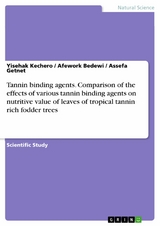Tannin binding agents. Comparison of the effects of various tannin binding agents on nutritive value of leaves of tropical tannin rich fodder trees -  Yisehak Kechero,  Afework Bedewi,  Assefa Getnet