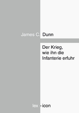 Der Krieg, wie ihn die Infanterie erfuhr - James C. Dunn