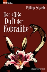 Der süße Duft der Kobralilie -  Philipp Schaab
