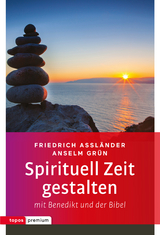 Spirituell Zeit gestalten mit Benedikt und der Bibel - Friedrich Assländer, Anselm Grün