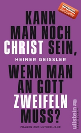 Kann man noch Christ sein, wenn man an Gott zweifeln muss? - Heiner Gei&szlig;ler