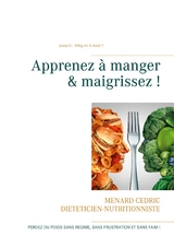 Apprenez &agrave; manger & maigrissez ! - C&eacute;dric Menard