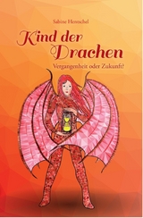 Kind der Drachen - Vergangenheit oder Zukunft? - Sabine Hentschel