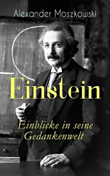 Einstein - Einblicke in seine Gedankenwelt - Alexander Moszkowski