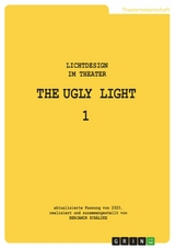 THE UGLY LIGHT 1. Lichtdesign im Theater -  Benjamin Sch&auml;like