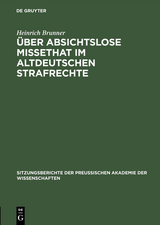&Uuml;ber absichtslose Missethat im altdeutschen Strafrechte - Heinrich Brunner