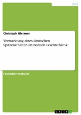 Vermarktung eines deutschen Spitzenathleten im Bereich Leichtathletik -  Christoph Gleixner