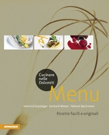 Cucinare nelle Dolomiti - Menu - Heinrich Gasteiger, Gerhard Wieser, Helmut Bachmann