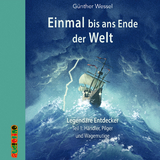 Einmal bis ans Ende der Welt - Legend&auml;re Entdecker - G&uuml;nther Wessel